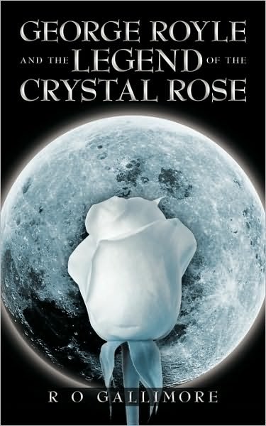 Cover for R O Gallimore · George Royle and the Legend of the Crystal Rose (Taschenbuch) (2010)
