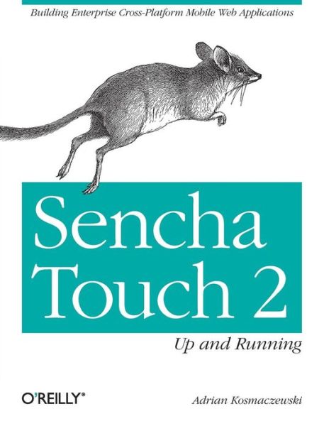 Sencha Touch 2 Up and Running - Adrian Kosmaczewski - Livros - O'Reilly Media - 9781449339388 - 26 de março de 2013