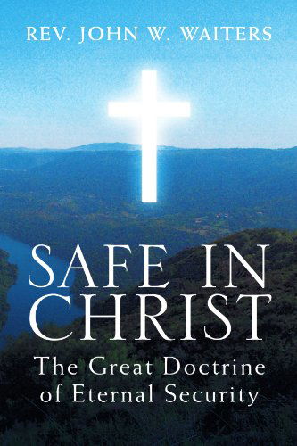 Cover for John W Waiters · Safe in Christ: the Great Doctrine of Eternal Security (Paperback Bog) (2010)