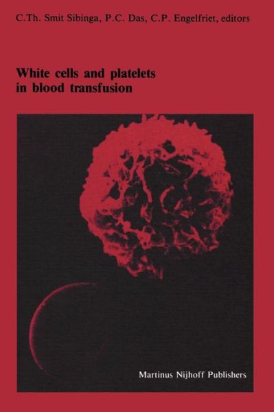 Cover for C Th Smit Sibinga · White cells and platelets in blood transfusion: Proceedings of the Eleventh Annual Symposium on Blood Transfusion, Groningen 1986, organized by the Red Cross Blood Bank Groningen-Drenthe - Developments in Hematology and Immunology (Taschenbuch) [Softcover reprint of the original 1st ed. 1987 edition] (2011)