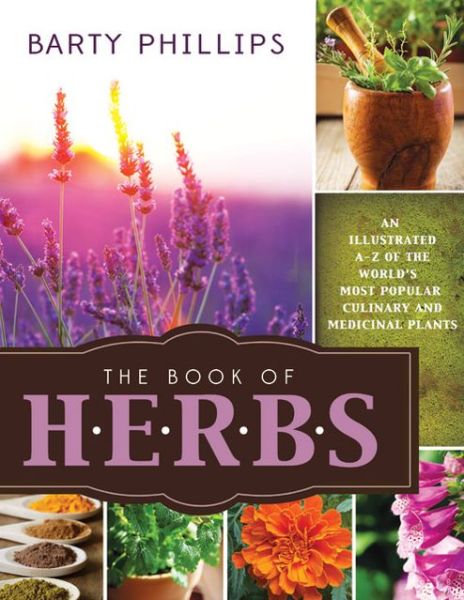 Cover for Barty Phillips · The Book of Herbs: an Illustrated A-z of the World's Most Popular Culinary and Medicinal Plants (Paperback Book) (2013)