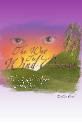 Cover for William Cook · The Way the Wind Blows: the Light Upon the Fire (Paperback Book) (2011)