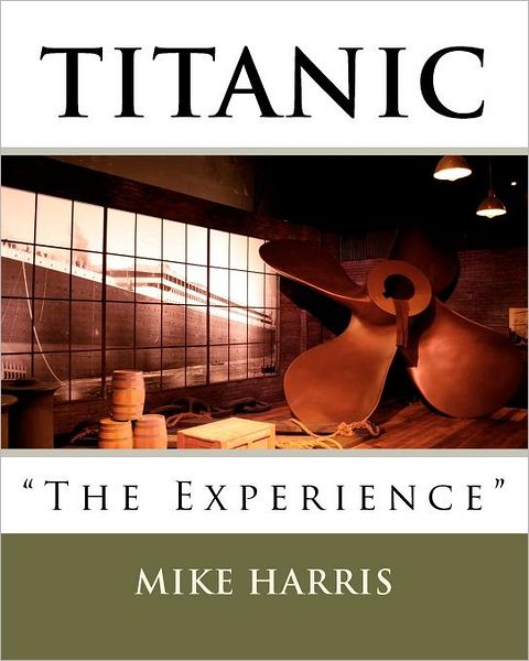 Cover for Mike Harris · Titanic &quot;The Experience&quot; (Paperback Book) (2011)