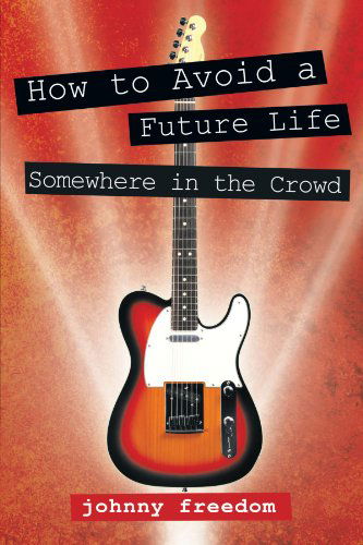 Cover for Johnny Freedom · How to Avoid a Future Life / Somewhere in the Crowd (Paperback Book) (2012)