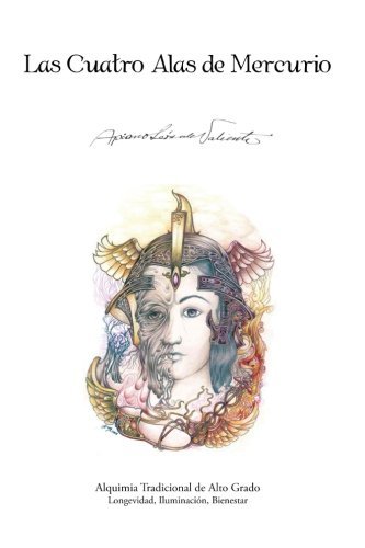 Cover for Apiano León De Valiente · Las Cuatro Alas De Mercurio: Alquimia Tradicional De Alto Grado. Longevidad, Iluminación, Bienestar (Pocketbok) [Spanish edition] (2012)