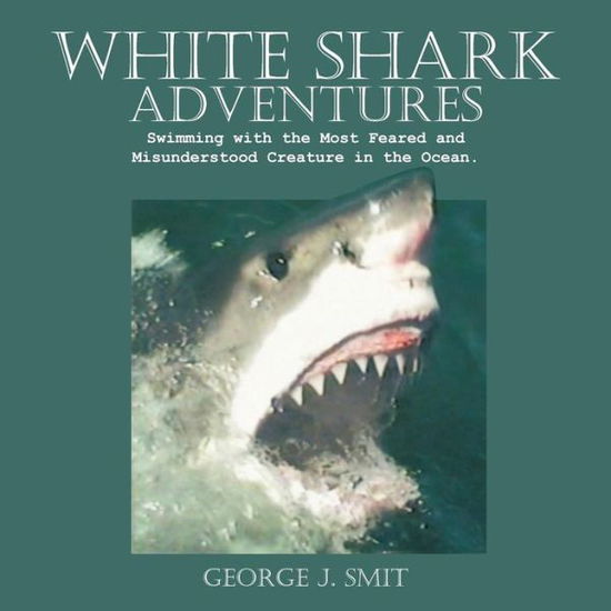 Cover for George J. Smit · White Shark Adventures (Paperback Book) (2012)