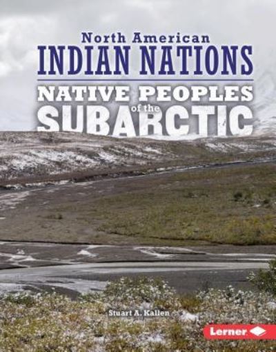 Native Peoples of the Subarctic - Stuart A. Kallen - Books - Lerner Publications - 9781467779388 - August 1, 2016