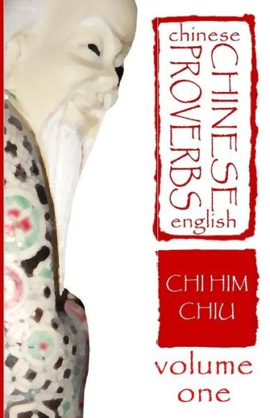 Cover for Chi Him Chiu · Chinese Proverbs, Volume One: a Chinese-english Dictionary (Paperback Bog) (2011)
