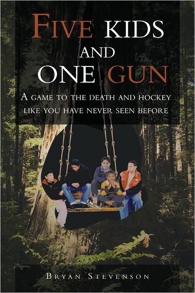 Cover for Bryan Stevenson · Five Kids and One Gun: a Game to the Death and Hockey Like You Have Never Seen Before (Paperback Book) (2012)