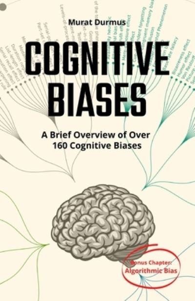 Cover for Murat Durmus · COGNITIVE BIASES - a Brief Overview of over 160 Cognitive Biases : + Bonus Chapter (Book) (2022)