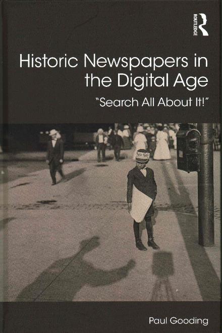 Cover for Gooding, Paul (University of East Anglia, UK) · Historic Newspapers in the Digital Age: Search All About It! - Digital Research in the Arts and Humanities (Hardcover Book) (2016)