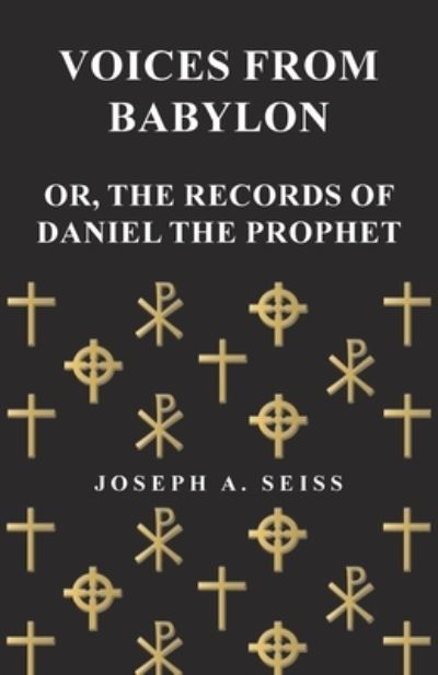 Cover for Joseph a Seiss · Voices from Babylon - Or, The Records of Daniel the Prophet (Paperback Book) (2017)