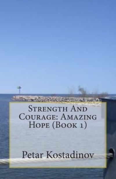 Strength And Courage - Petar Kostadinov - Books - CreateSpace Independent Publishing Platf - 9781475152388 - April 5, 2012