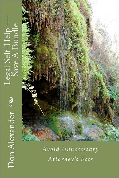 Legal Self-help --- Save a Bundle: Avoid Unnecessary Attorney's Fees - Don Alexander - Books - Createspace - 9781479352388 - September 19, 2012