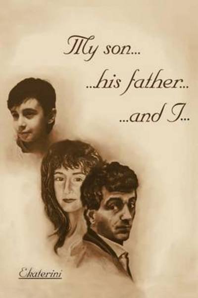 Ekaterini · My Son...his Father...and I... (Paperback Book) (2012)