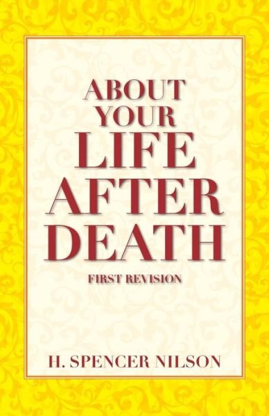 About Your Life After Death - H Spencer Nilson - Kirjat - Createspace - 9781481865388 - perjantai 17. toukokuuta 2013