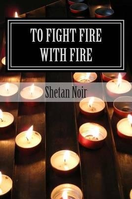 Cover for Shetan Noir · To Fight Fire with Fire: Protection Magic (Paperback Book) [1st edition] (2013)