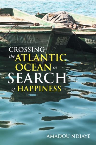 Cover for Amadou Ndiaye · Crossing the Atlantic Ocean in Search of Happiness (Paperback Book) (2014)