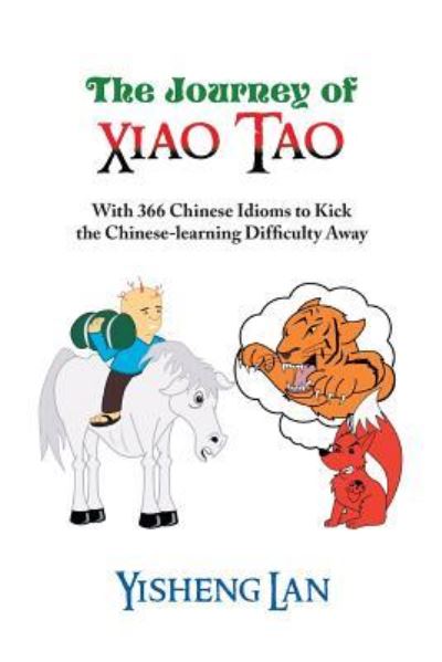 Cover for Yisheng Lan · The Journey of Xiao Tao: with 366 Most Frequently Used Chinese Idioms to Kick the Chinese Learning Difficulty Away (Paperback Book) (2013)