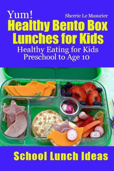 https://imusic.b-cdn.net/images/item/original/388/9781484918388.jpg?sherrie-le-masurier-2013-yum-healthy-bento-box-lunches-for-kids-healthy-eating-for-kids-preschool-to-age-10-taschenbuch&class=scaled&v=1509889598