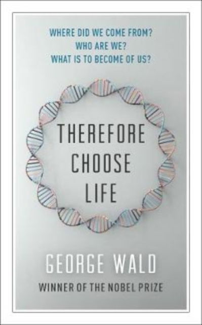 Cover for George Wald · Therefore Choose Life: The Found Massey Lectures (Paperback Book) (2018)