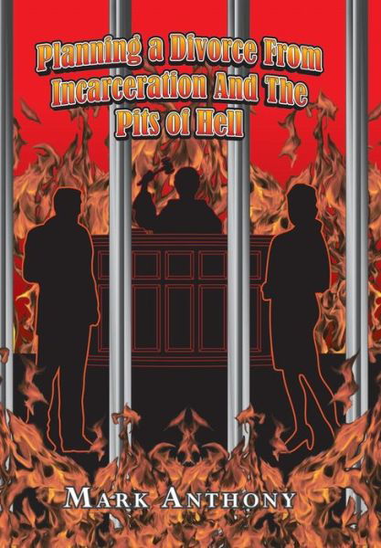 Cover for Mark Anthony · Planning a Divorce from Incarceration and the Pits of Hell (Gebundenes Buch) (2014)