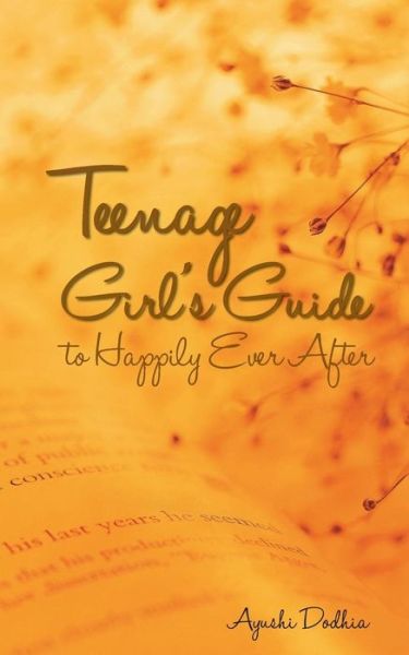 Cover for Ayushi Dodhia · Teenage Girl's Guide to Happily Ever After (Paperback Book) (2014)