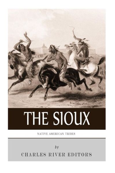 Cover for Charles River Editors · Native American Tribes: the History and Culture of the Sioux (Pocketbok) (2013)