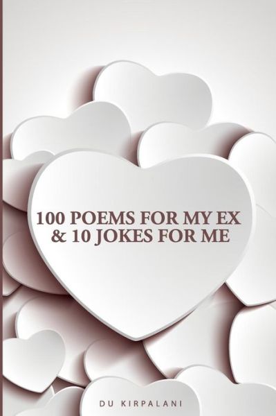 Cover for Du Kirpalani · 100 Poems for My Ex &amp; 10 Jokes for Me (Paperback Book) (2013)