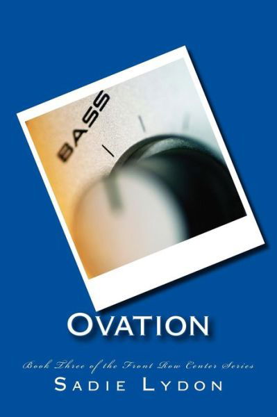 Ovation: Book Three of the Front Row Center Series - Sadie Lydon - Livros - Createspace - 9781493550388 - 21 de outubro de 2013