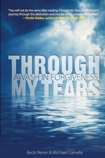 Cover for Becki Reiser · Through My Tears: Awash in Forgiveness (Paperback Book) (2014)