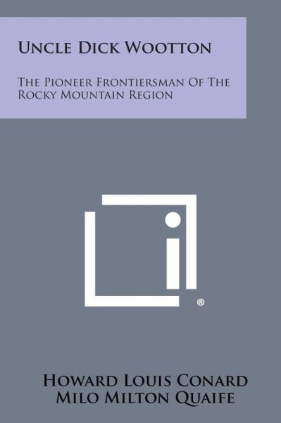 Cover for Howard Louis Conard · Uncle Dick Wootton: the Pioneer Frontiersman of the Rocky Mountain Region (Paperback Book) (2013)