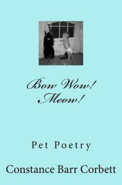 Cover for Constance Barr Corbett · Bow Wow! Meow! Poems about Pets Stories - Cats Dogs and Others (Paperback Book) (2018)