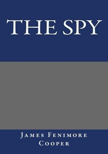 The Spy - James Fenimore Cooper - Bøker - Createspace - 9781494847388 - 5. februar 2014