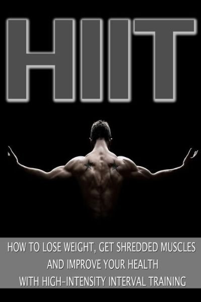 Cover for Mark Jones · Hiit: How to Lose Weight, Get Shredded Muscles and Improve Your Health with High (Paperback Bog) (2014)