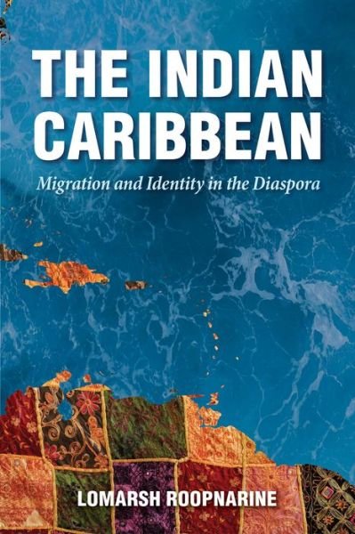 Cover for Lomarsh Roopnarine · The Indian Caribbean: Migration and Identity in the Diaspora - Caribbean Studies Series (Gebundenes Buch) (2018)