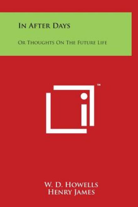 Cover for W D Howells · In After Days: or Thoughts on the Future Life (Hardcover Book) (2014)