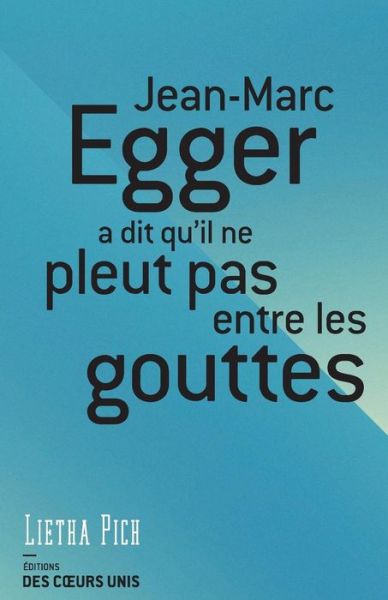 Cover for Lietha Pich · Jean-Marc Egger a dit qu'il ne pleut pas entre les gouttes (Paperback Bog) (2014)