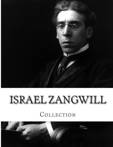 Israel Zangwill, Collection - Israel Zangwill - Książki - Createspace - 9781499590388 - 17 maja 2014