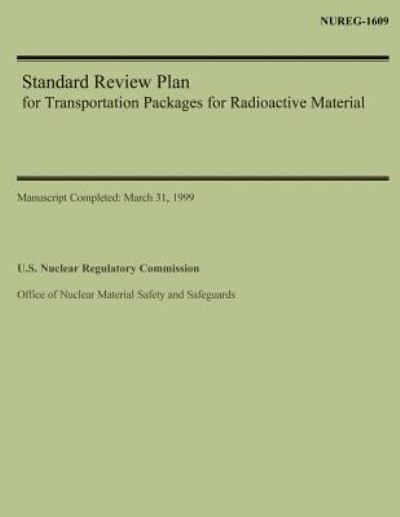 Standard Review Plan for Transportation Packages for Radioactive Material - U S Nuclear Regulatory Commission - Livros - Createspace - 9781500553388 - 16 de julho de 2014