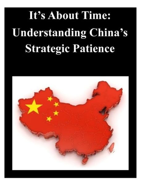 Cover for U S Army War College · It's About Time - Understanding China's Strategic Patience (Pocketbok) (2014)