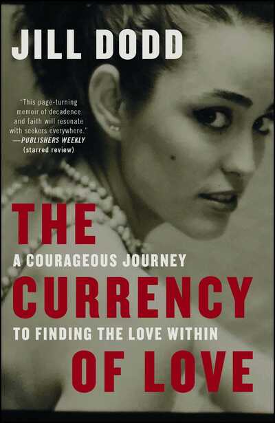 Cover for Jill Dodd · The Currency of Love: A Courageous Journey to Finding the Love Within (Paperback Book) (2018)