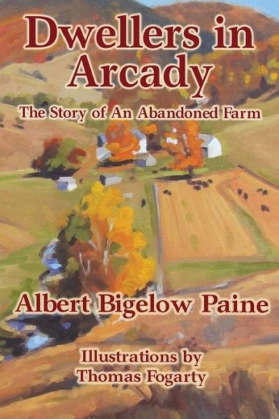 Cover for Albert Bigelow Paine · Dwellers in Arcady: the Story of an Abandoned Farm (Paperback Book) (2014)
