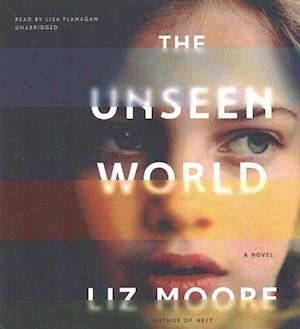 Cover for Liz Moore · The Unseen World (CD) (2016)