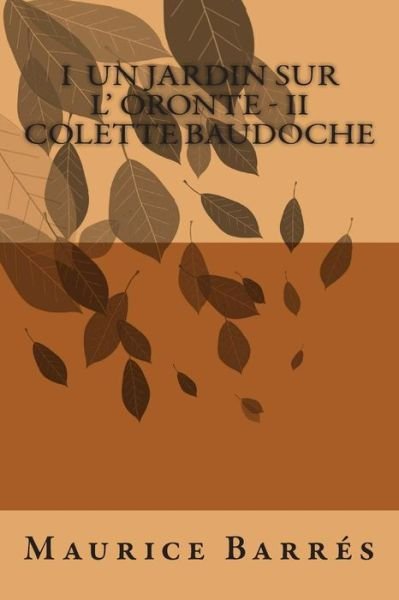 Cover for M Maurice Barres · I Un Jardin Sur L' Oronte - II Colette Baudoche (Paperback Book) (2015)