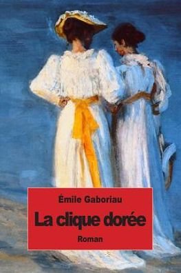 Cover for Emile Gaboriau · La Clique Doree (Pocketbok) (2015)