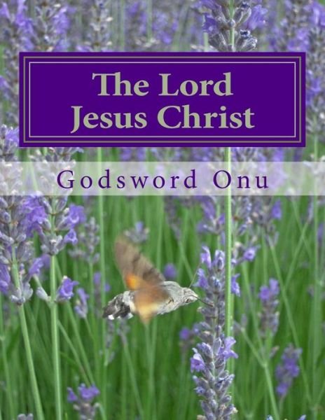 Cover for Apst Godsword Godswill Onu · The Lord Jesus Christ: the King of Kings and Lord of Lords (Paperback Bog) (2015)