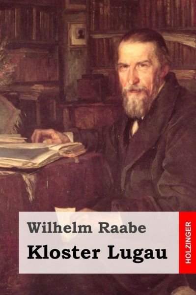 Kloster Lugau - Wilhelm Raabe - Książki - Createspace - 9781508809388 - 10 marca 2015