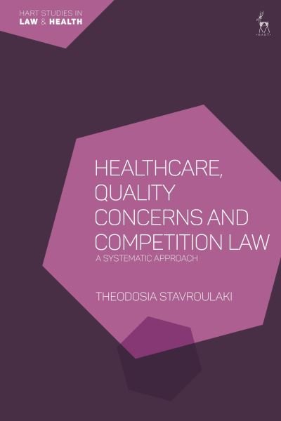 Stavroulaki, Dr Theodosia (Gonzaga University, USA) · Healthcare, Quality Concerns and Competition Law: A Systematic Approach - Hart Studies in Law and Health (Paperback Book) (2024)