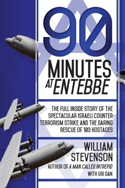 Cover for William Stevenson · 90 Minutes at Entebbe: The Full Inside Story of the Spectacular Israeli Counterterrorism Strike and the Daring Rescue of 103 Hostages (Hardcover Book) (2015)